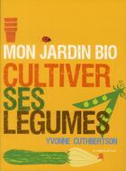 Couverture du livre « Mon jardin bio ; cultiver ses légumes » de Yvonne Cuthbertson aux éditions De Saxe