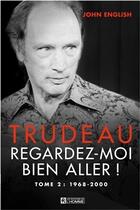 Couverture du livre « Trudeau ; regardez-moi bien aller ! t.2 ; 1968-2000 » de John English aux éditions Editions De L'homme