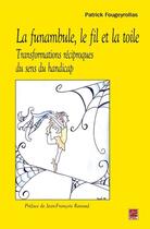 Couverture du livre « La funambule, le fil et la toile ; transformations réciproques du sens du handicap » de Patrick Fougeyrollas aux éditions Les Presses De L'universite Laval (pul)