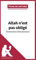 Couverture du livre « Fiche de lecture ; Allah n'est pas obligé d'Ahmadou Kourouma ; résumé complet et analyse détaillée de l'oeuvre » de Daphné Troniseck aux éditions Lepetitlitteraire.fr