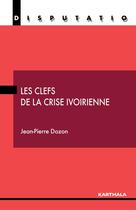 Couverture du livre « Les clefs de la crise ivoirienne » de Jean-Pierre Dozon aux éditions Karthala