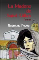 Couverture du livre « La madone de Saint-Gilles » de Raymond Pecou aux éditions Edilivre