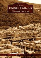 Couverture du livre « Digne-les-Bains ; histoire des rues » de Guy Reymond aux éditions Editions Sutton