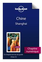 Couverture du livre « Chine ; Shanghai (10e édition) » de  aux éditions Lonely Planet France