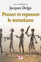 Couverture du livre « Penser et repenser le terrorisme » de Jacques Delga et Collectif aux éditions Ma