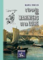 Couverture du livre « L'épopée des mariniers de la Loire » de Raul Toscan aux éditions Editions Des Regionalismes