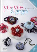 Couverture du livre « Yo yos à gogo ; bijoux et accessoires » de Cendrine Armani aux éditions Editions Carpentier