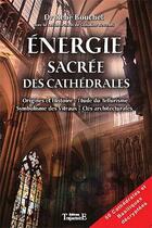 Couverture du livre « Énergie sacrée des cathédrales ; origines et histoire, étude du tellurisme, symbolisme des vitraux, clés architecturales » de Rene Bouchet aux éditions Trajectoire