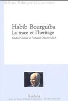 Couverture du livre « Habib Bourguiba, la trace et l'héritage » de Michel Camau aux éditions Karthala