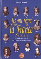 Couverture du livre « Ils Ont Regne Sur La France » de Pierre Ripert aux éditions Pierre De Soleil