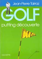 Couverture du livre « Golf Putting Decouverte » de Jean-Pierre Tairraz aux éditions Chene