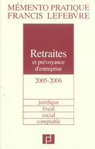 Couverture du livre « Mémento pratique ; retraites et prevoyance d'entreprise ; juridique, fiscal, social, comptable (édition 2005/2006) » de  aux éditions Lefebvre