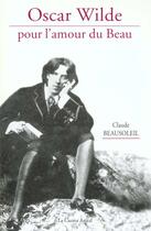 Couverture du livre « Oscar Wilde pour l'amour du beau » de Claude Beausoleil aux éditions Castor Astral