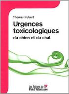 Couverture du livre « Urgences toxicologiques du chien et du chat » de Hubert T aux éditions Le Point Veterinaire
