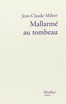 Couverture du livre « Mallarmé au tombeau » de Jean-Claude Milner aux éditions Verdier