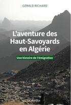Couverture du livre « L'aventure des Haut-Savoyards en Algérie : une histoire de l'émigration » de Gerald Richard aux éditions Cabedita