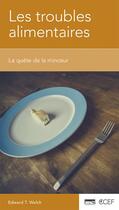Couverture du livre « Les troubles alimentaires ; la quête de la minceur » de Edward Welch aux éditions Publications Chretiennes