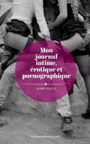 Couverture du livre « Mon journal intime, érotique et pornographique » de Aline Tosca aux éditions Numeriklivres