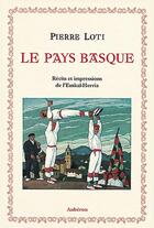 Couverture du livre « Le pays basque ; récits et impressions de l'euskal-herria » de Pierre Loti aux éditions Auberon