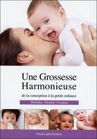 Couverture du livre « Une grossesse harmonieuse ; de la conception à la petite enfance » de Micheline Dextreit- Grosjean aux éditions Max Labbe