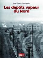 Couverture du livre « Les depots vapeur du nord » de Constant/Chavy aux éditions La Vie Du Rail