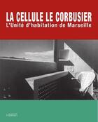 Couverture du livre « La cellule Le Corbusier ; l'unité d'habitation de Marseille » de Arthur Ruegg aux éditions Imbernon