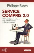Couverture du livre « Service compris 2.0 ; 360 idées pour améliorer la qualité de service à l'heure d'internet » de Philippe Bloch aux éditions Ventana
