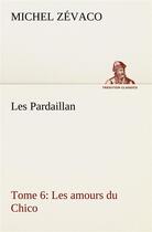 Couverture du livre « Les pardaillan tome 06, les amours du chico » de Michel Zevaco aux éditions Tredition