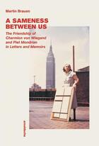 Couverture du livre « A sameness between us : the friendship of charmion von wiegand and piet mondrian in letters and memo » de Martin Brauen aux éditions Arnoldsche