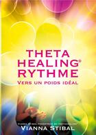 Couverture du livre « Thetahealing rythme ; vers un poids ideal » de Vianna Stibal aux éditions W Cooperations