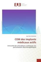 Couverture du livre « Cem des implants medicaux actifs - immunite des stimulateurs cardiaques aux perturbations electromag » de Andretzko Jean-Paul aux éditions Editions Universitaires Europeennes