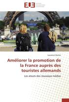 Couverture du livre « Améliorer la promotion de la France auprès des touristes allemands ; les atouts des nouveaux médias » de Laurence Quinio aux éditions Editions Universitaires Europeennes