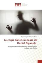 Couverture du livre « Le corps dans l'impasse de daniel biyaoula - support de representations et langage du malaise identi » de Singuissa Biene M D. aux éditions Editions Universitaires Europeennes