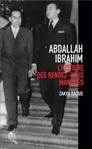 Couverture du livre « Abdallah Ibrahim ; l'histoire des rendez-vous manqués » de Zakya Daoud aux éditions Eddif Maroc