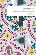 Couverture du livre « La sérénade d'Ibrahim Santos » de Yamen Manai aux éditions Elyzad