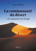 Couverture du livre « La communauté du désert t.1 ; le manuscrit de Joseph » de Claire Xavier aux éditions Baudelaire