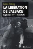 Couverture du livre « La libération de l'Alsace ; septembre 1944-mars 1945 » de Eugene Riedweg aux éditions Tallandier