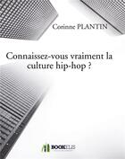 Couverture du livre « Connaissez-vous vraiment la culture hip-hop ? » de Plantin Corinne aux éditions Bookelis
