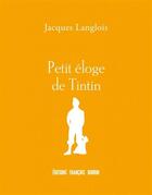 Couverture du livre « Petit éloge de Tintin » de Jacques Langlois aux éditions Les Peregrines