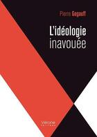 Couverture du livre « L'idéologie inavouée » de Pierre Gegauff aux éditions Verone