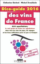 Couverture du livre « Dico-guide 2016 des vins de France » de Michel Droulhiole et Catherine Gerbod aux éditions Leduc