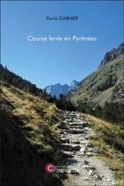 Couverture du livre « Course lente en Pyrénées » de Denis Garnier aux éditions Chapitre.com