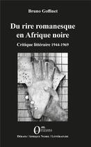 Couverture du livre « Du rire romanesque en Afrique noire ; critique littéraire 1944-1969 » de Goffinet Bruno aux éditions Orizons