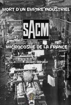 Couverture du livre « Sacm mort d un empire industriel, microcosme de la france » de Delesalle Jacques aux éditions 7 Ecrit