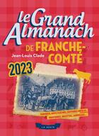 Couverture du livre « Le grand almanach de la Franche-Comté (édition 2023) » de Jean-Louis Clade aux éditions Geste
