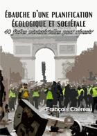 Couverture du livre « Ébauche d'une planification écologique et sociétale : 40 fiches ministérielles pour réussir » de Chereau Francois aux éditions Le Lys Bleu