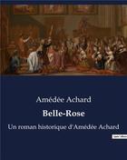 Couverture du livre « Belle-Rose : Un roman historique d'Amédée Achard » de Amédée Achard aux éditions Culturea