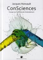 Couverture du livre « Consciences ; voyage aux frontières de l'entendement » de Jacques Honvault aux éditions Cavaliers De L'orage