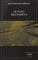 Couverture du livre « Le sang des forêts » de Jean-Francois Leblan aux éditions La Valette