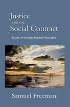 Couverture du livre « Justice and the Social Contract: Essays on Rawlsian Political Philosop » de Freeman Samuel aux éditions Oxford University Press Usa